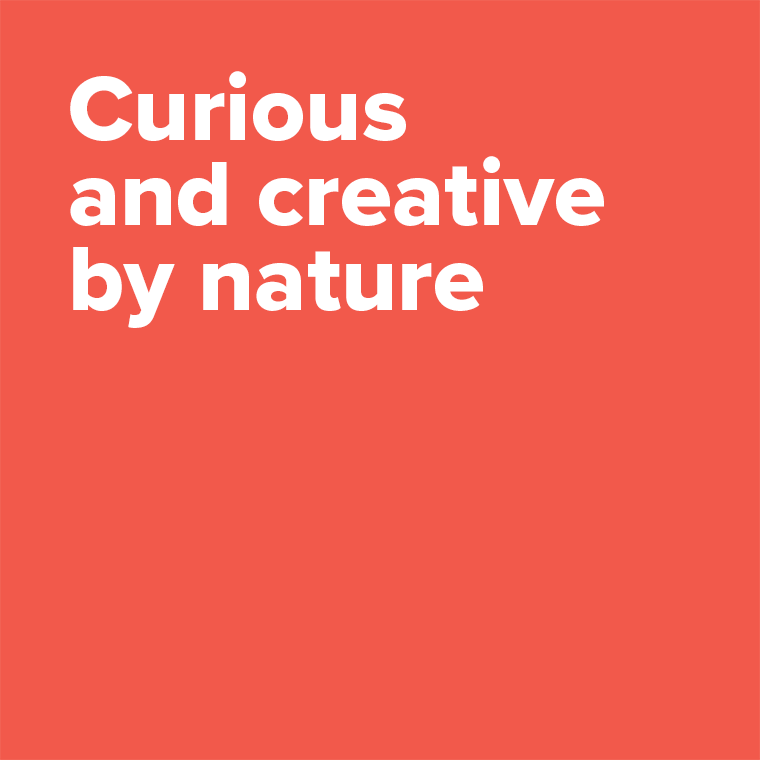 Curious and creative by nature